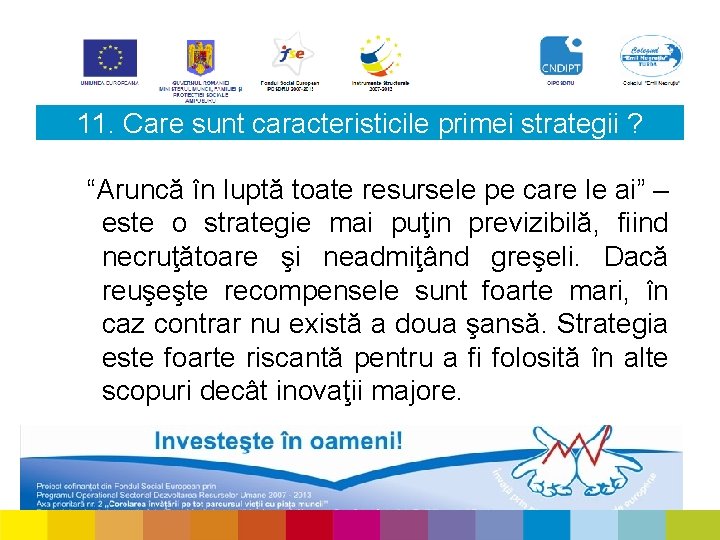 11. Care sunt caracteristicile primei strategii ? “Aruncă în luptă toate resursele pe care