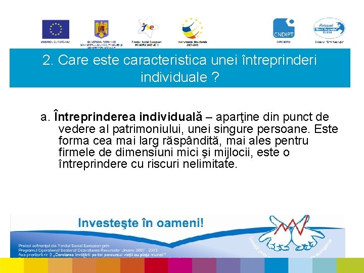 2. Care este caracteristica unei întreprinderi individuale ? a. Întreprinderea individuală – aparţine din