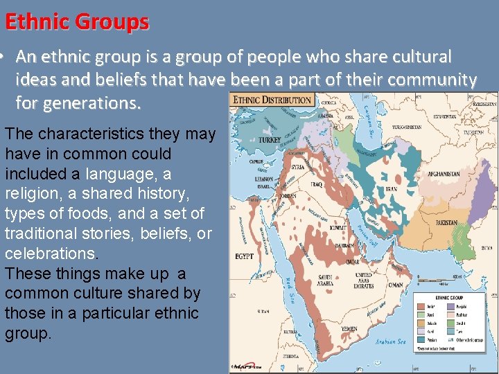 Ethnic Groups • An ethnic group is a group of people who share cultural