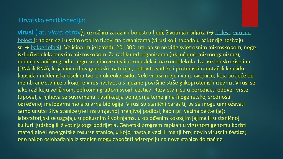 Hrvatska enciklopedija: virusi (lat. virus: otrov), uzročnici zaraznih bolesti u ljudi, životinja i biljaka
