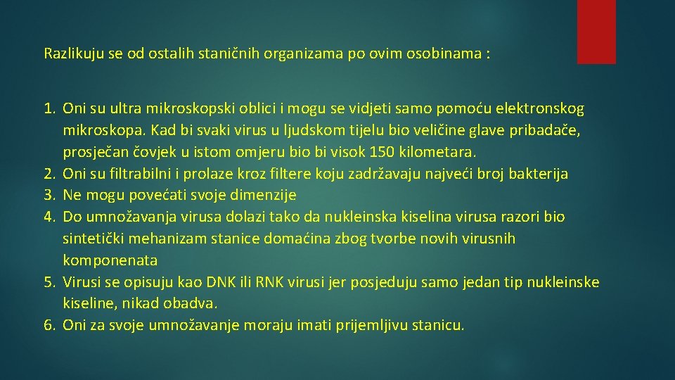 Razlikuju se od ostalih staničnih organizama po ovim osobinama : 1. Oni su ultra