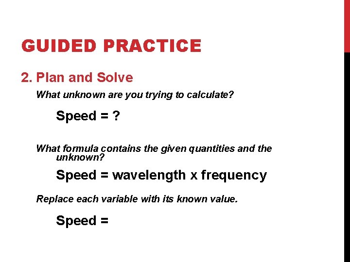 GUIDED PRACTICE 2. Plan and Solve What unknown are you trying to calculate? Speed