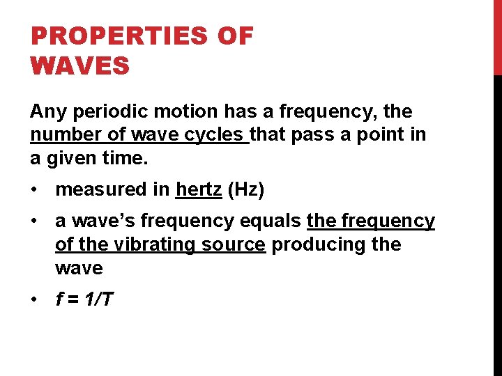 PROPERTIES OF WAVES Any periodic motion has a frequency, the number of wave cycles