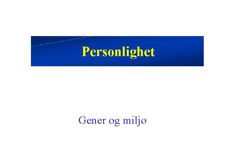 Personlighet Gener og miljø 