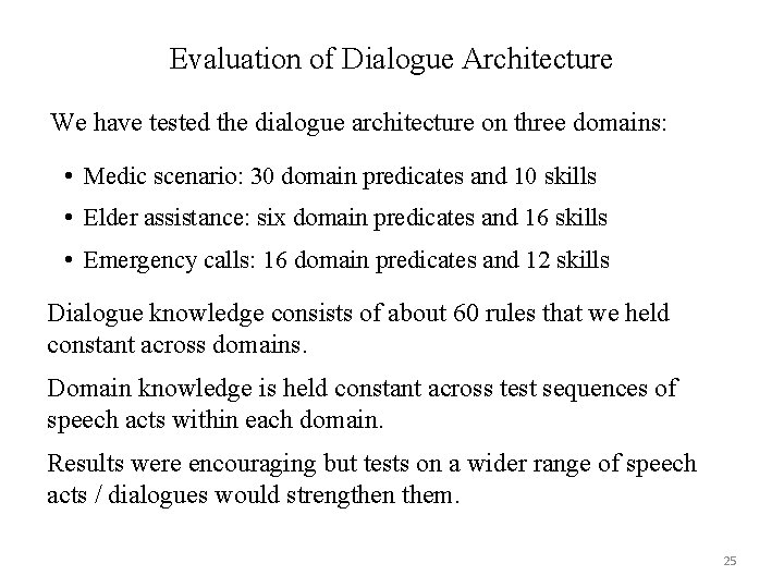 Evaluation of Dialogue Architecture We have tested the dialogue architecture on three domains: •