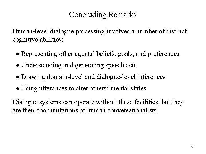 Concluding Remarks Human-level dialogue processing involves a number of distinct cognitive abilities: Representing other