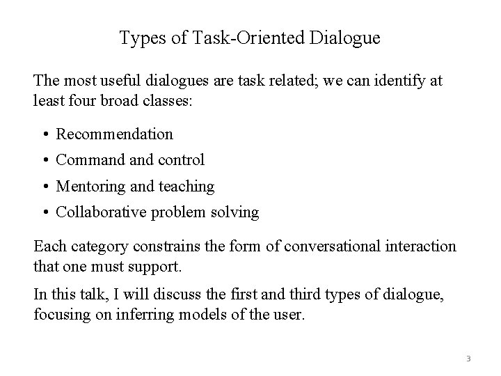 Types of Task-Oriented Dialogue The most useful dialogues are task related; we can identify