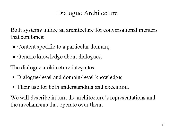 Dialogue Architecture Both systems utilize an architecture for conversational mentors that combines: Content specific