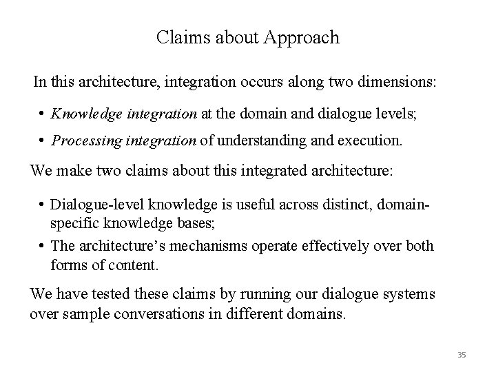 Claims about Approach In this architecture, integration occurs along two dimensions: • Knowledge integration