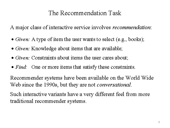 The Recommendation Task A major class of interactive service involves recommendation: Given: A type