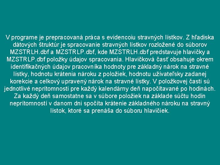 V programe je prepracovaná práca s evidencoiu stravných lístkov. Z hľadiska dátových štruktúr je