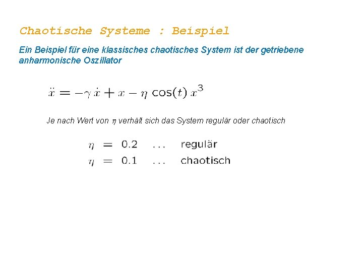 Chaotische Systeme : Beispiel Ein Beispiel für eine klassisches chaotisches System ist der getriebene