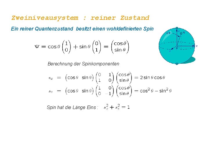 Zweiniveausystem : reiner Zustand Ein reiner Quantenzustand besitzt einen wohldefinierten Spin Berechnung der Spinkomponenten