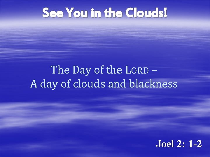 See You in the Clouds! The Day of the LORD – A day of