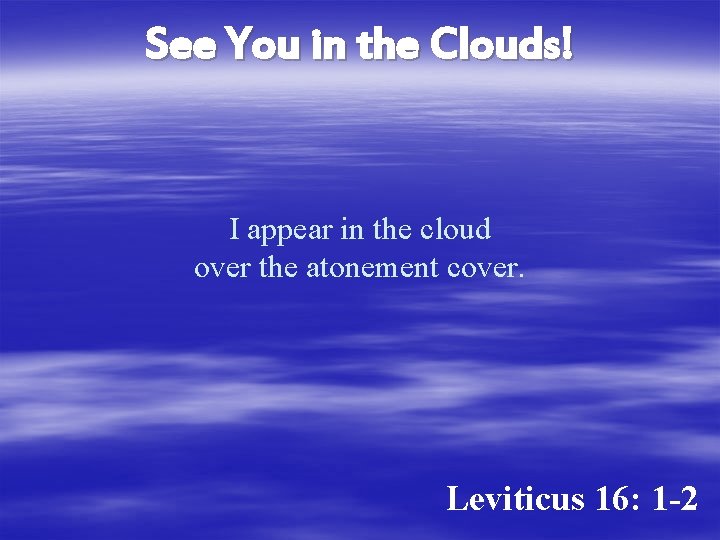 See You in the Clouds! I appear in the cloud over the atonement cover.