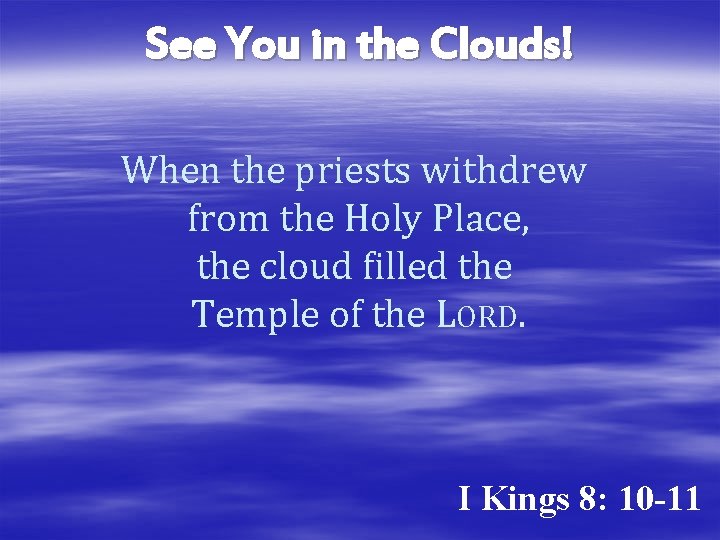 See You in the Clouds! When the priests withdrew from the Holy Place, the