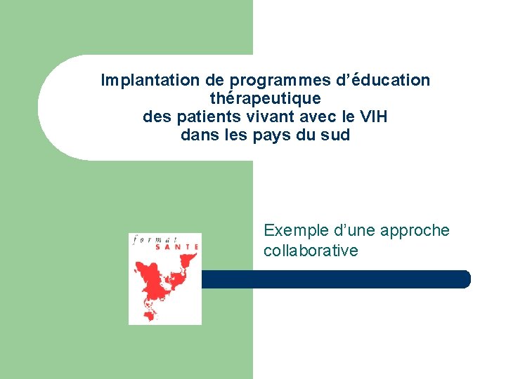 Implantation de programmes d’éducation thérapeutique des patients vivant avec le VIH dans les pays