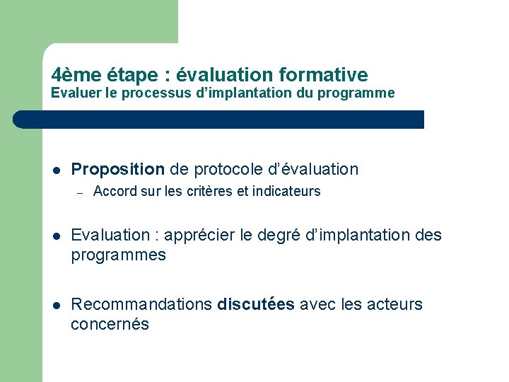 4ème étape : évaluation formative Evaluer le processus d’implantation du programme l Proposition de