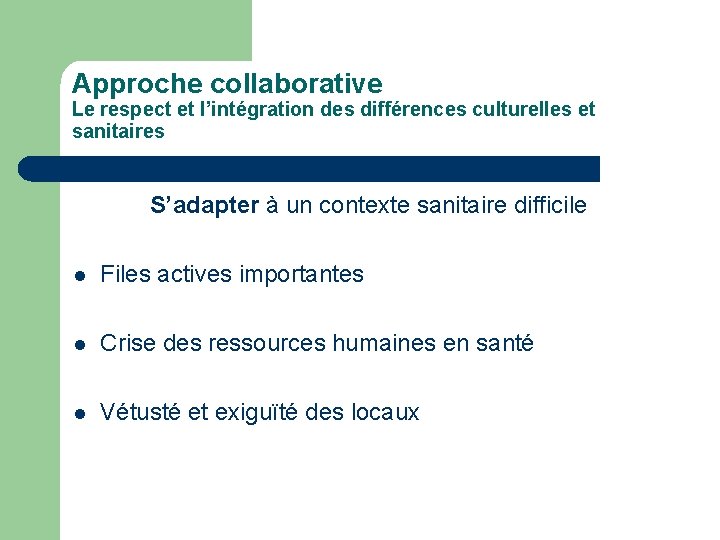 Approche collaborative Le respect et l’intégration des différences culturelles et sanitaires S’adapter à un