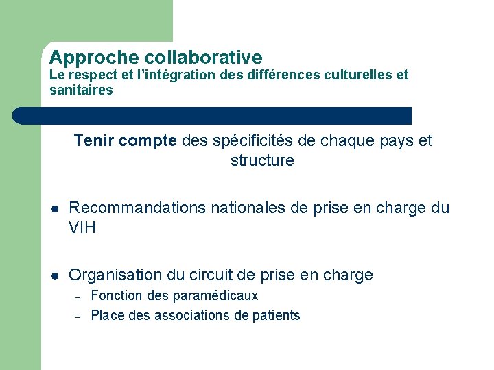 Approche collaborative Le respect et l’intégration des différences culturelles et sanitaires Tenir compte des