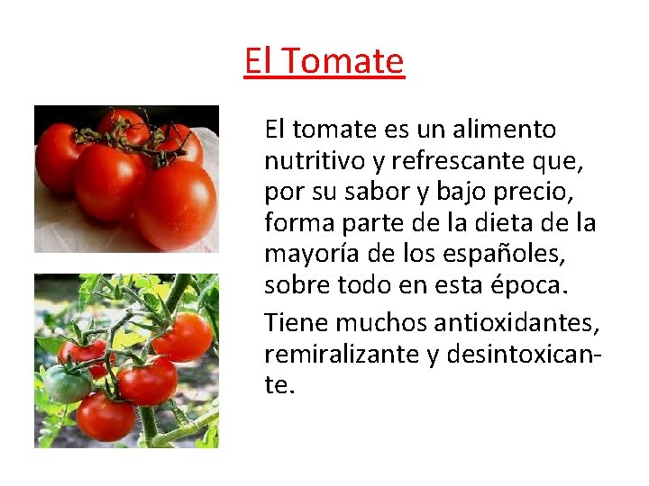 El Tomate El tomate es un alimento nutritivo y refrescante que, por su sabor