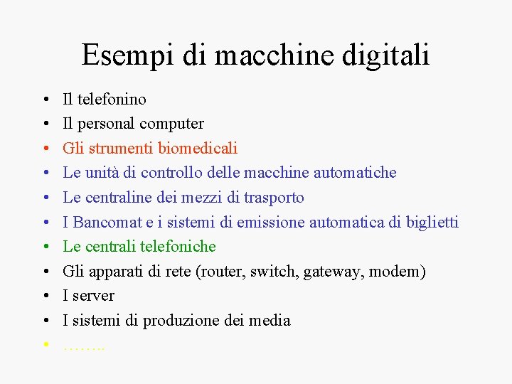 Esempi di macchine digitali • • • Il telefonino Il personal computer Gli strumenti