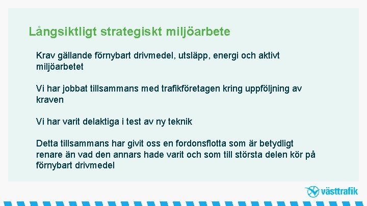 Långsiktligt strategiskt miljöarbete Krav gällande förnybart drivmedel, utsläpp, energi och aktivt miljöarbetet Vi har