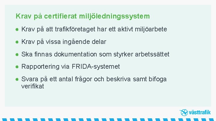 Krav på certifierat miljöledningssystem ● Krav på att trafikföretaget har ett aktivt miljöarbete ●