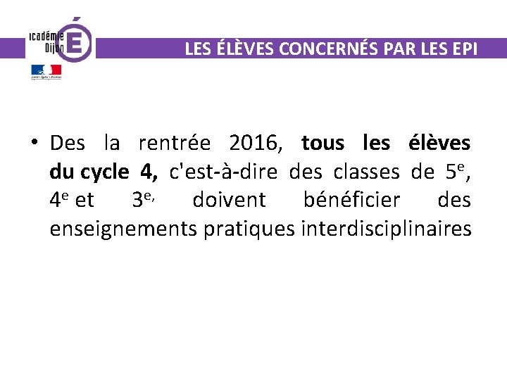 LES ÉLÈVES CONCERNÉS PAR LES EPI • Des la rentrée 2016, tous les élèves