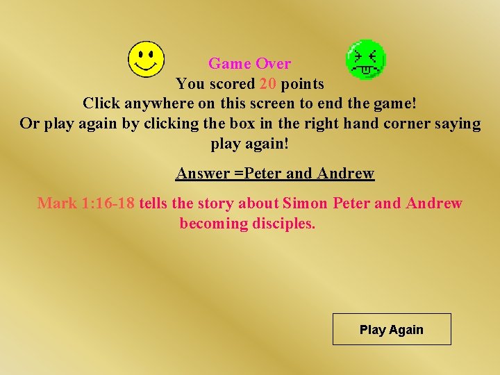 Game Over You scored 20 points Click anywhere on this screen to end the Game Over You scored 20 points Click anywhere on this screen to end the
