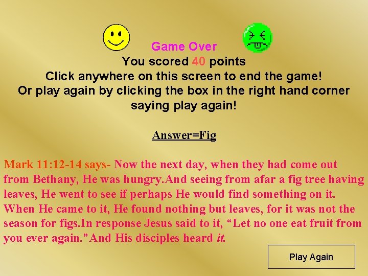Game Over You scored 40 points Click anywhere on this screen to end the Game Over You scored 40 points Click anywhere on this screen to end the