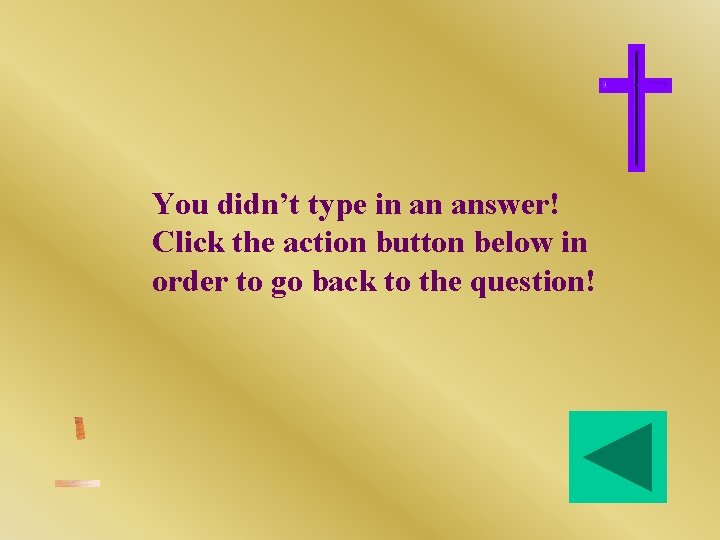 You didn’t type in an answer! Click the action button below in order to You didn’t type in an answer! Click the action button below in order to