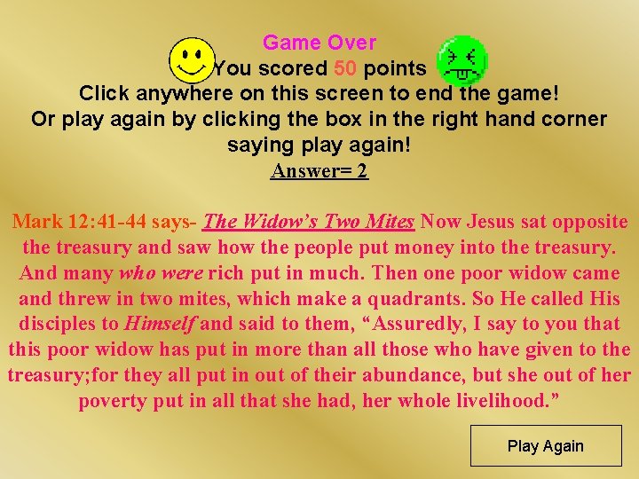 Game Over You scored 50 points Click anywhere on this screen to end the Game Over You scored 50 points Click anywhere on this screen to end the