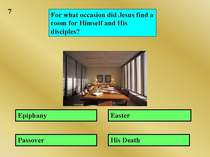 7 For what occasion did Jesus find a room for Himself and His disciples? 7 For what occasion did Jesus find a room for Himself and His disciples?