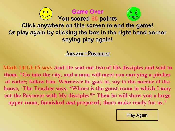 Game Over You scored 60 points Click anywhere on this screen to end the Game Over You scored 60 points Click anywhere on this screen to end the