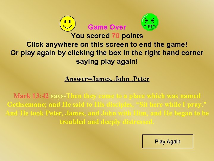 Game Over You scored 70 points Click anywhere on this screen to end the Game Over You scored 70 points Click anywhere on this screen to end the