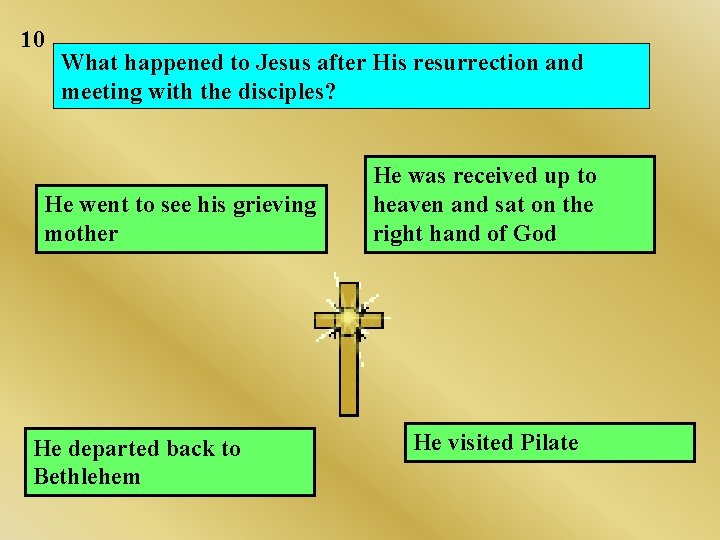 10 What happened to Jesus after His resurrection and meeting with the disciples? He 10 What happened to Jesus after His resurrection and meeting with the disciples? He