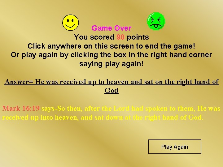Game Over You scored 90 points Click anywhere on this screen to end the Game Over You scored 90 points Click anywhere on this screen to end the