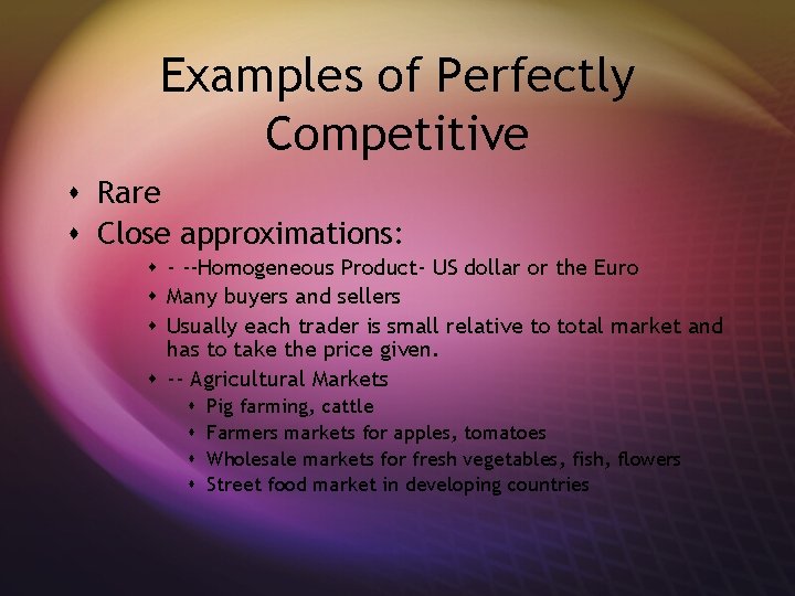 Examples of Perfectly Competitive s Rare s Close approximations: s - --Homogeneous Product- US