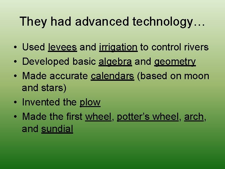 They had advanced technology… • Used levees and irrigation to control rivers • Developed