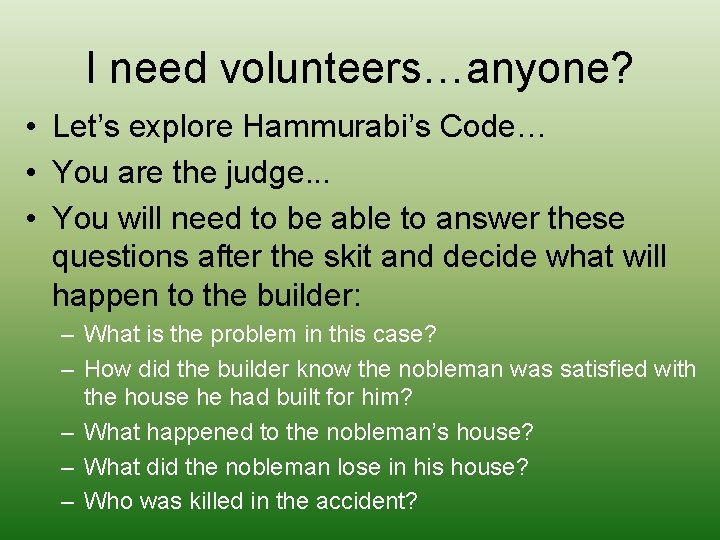 I need volunteers…anyone? • Let’s explore Hammurabi’s Code… • You are the judge. .