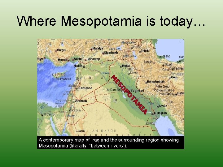 Where Mesopotamia is today… 