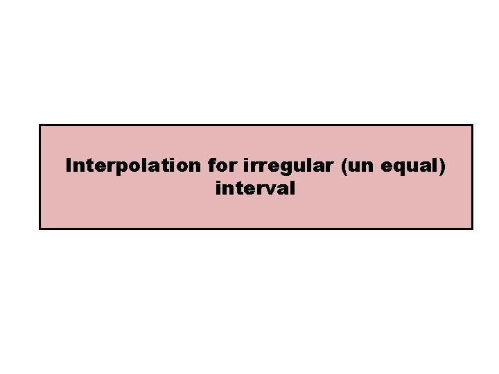 Interpolation for irregular (un equal) interval 