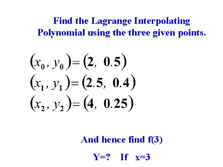 Find the Lagrange Interpolating Polynomial using the three given points. And hence find f(3)