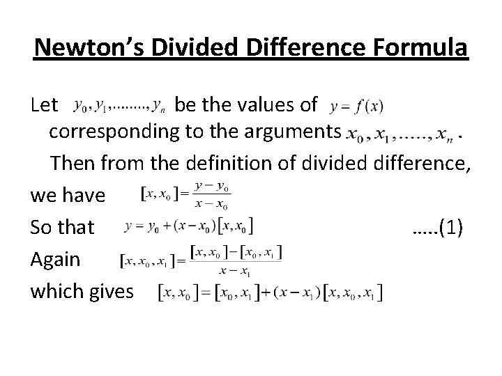 Newton’s Divided Difference Formula Let be the values of corresponding to the arguments. Then