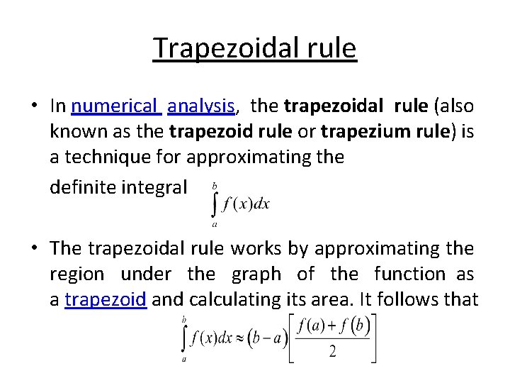 Trapezoidal rule • In numerical analysis, the trapezoidal rule (also known as the trapezoid