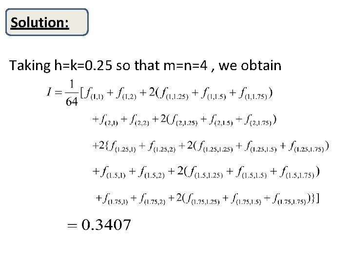Solution: Taking h=k=0. 25 so that m=n=4 , we obtain 