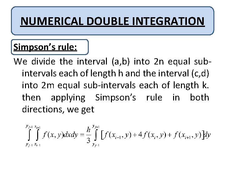 NUMERICAL DOUBLE INTEGRATION Simpson’s rule: We divide the interval (a, b) into 2 n