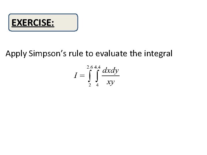 EXERCISE: Apply Simpson’s rule to evaluate the integral 