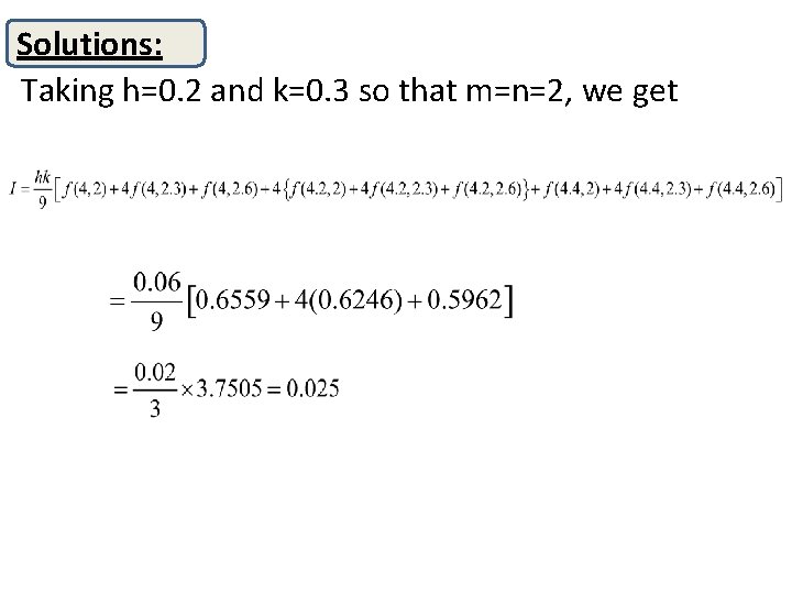 Solutions: Taking h=0. 2 and k=0. 3 so that m=n=2, we get 